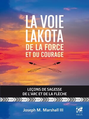 cover image of La voie lakota de la force et du courage--Leçons de sagesse de l'arc et de la flèche